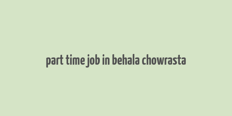 part time job in behala chowrasta