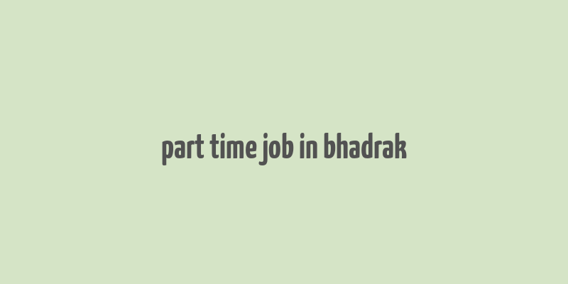 part time job in bhadrak