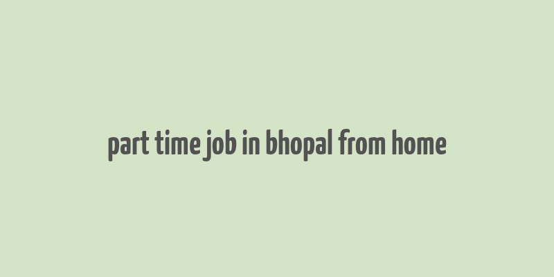 part time job in bhopal from home