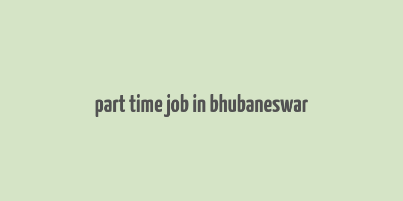 part time job in bhubaneswar