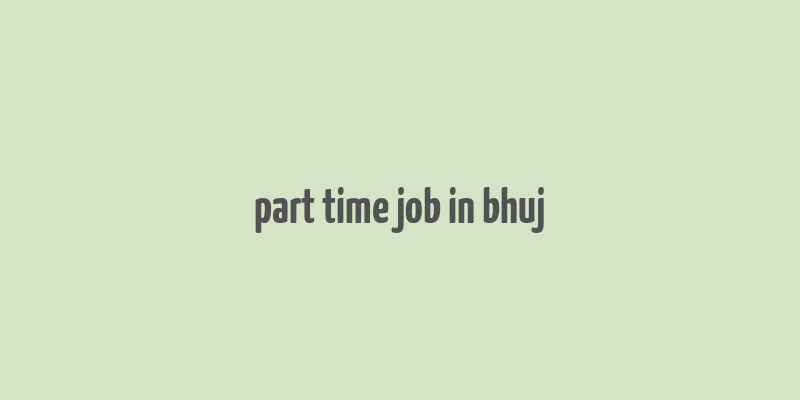 part time job in bhuj