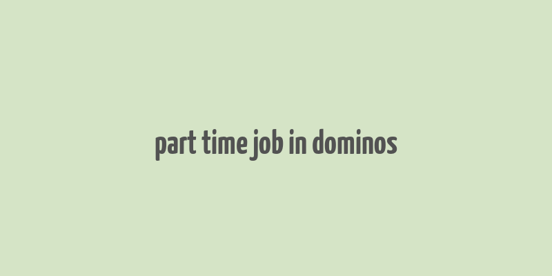 part time job in dominos