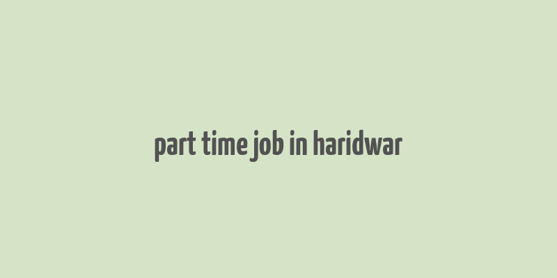 part time job in haridwar