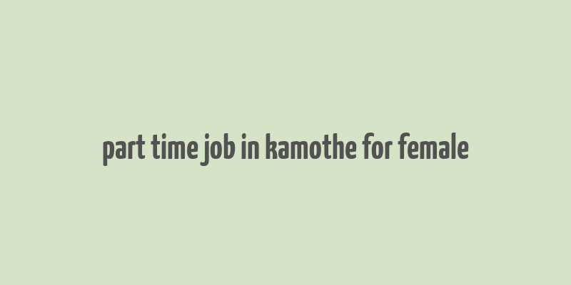 part time job in kamothe for female