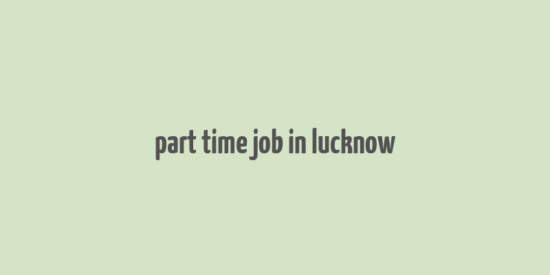 part time job in lucknow