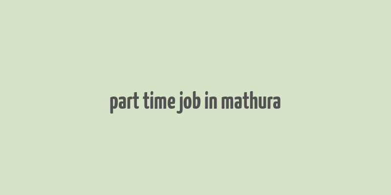 part time job in mathura