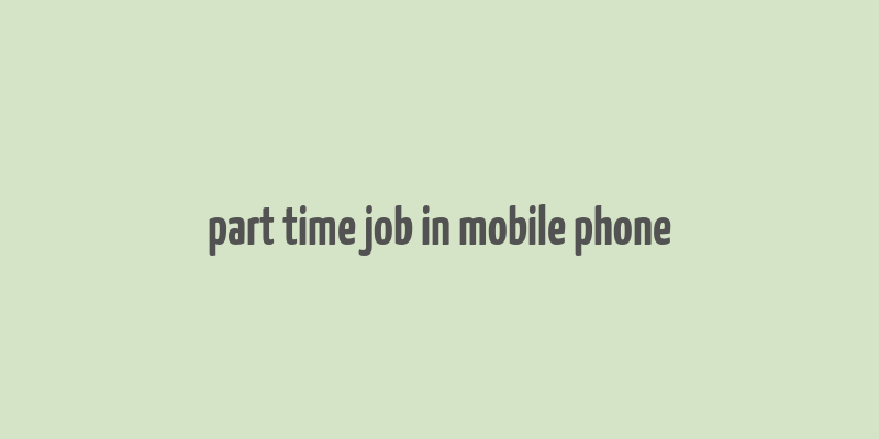 part time job in mobile phone