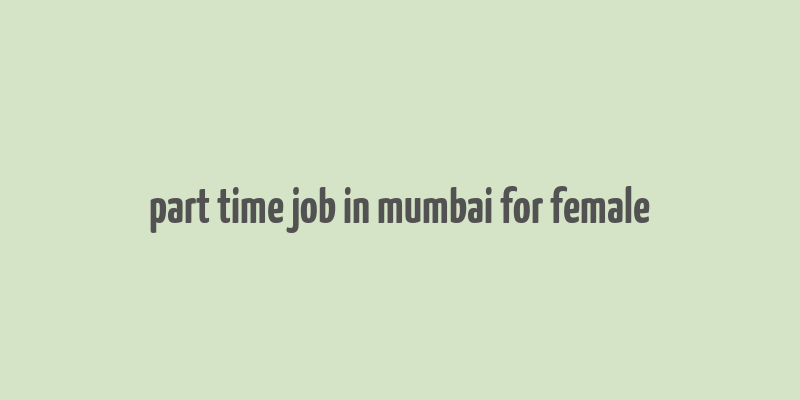 part time job in mumbai for female