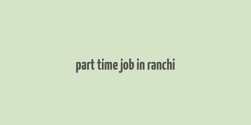 part time job in ranchi