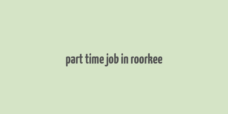 part time job in roorkee