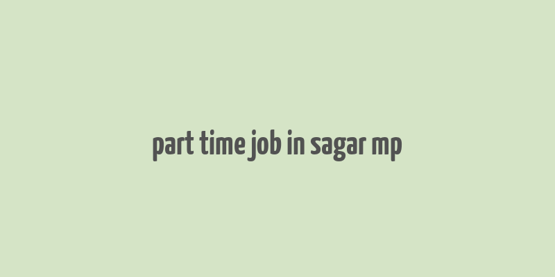 part time job in sagar mp