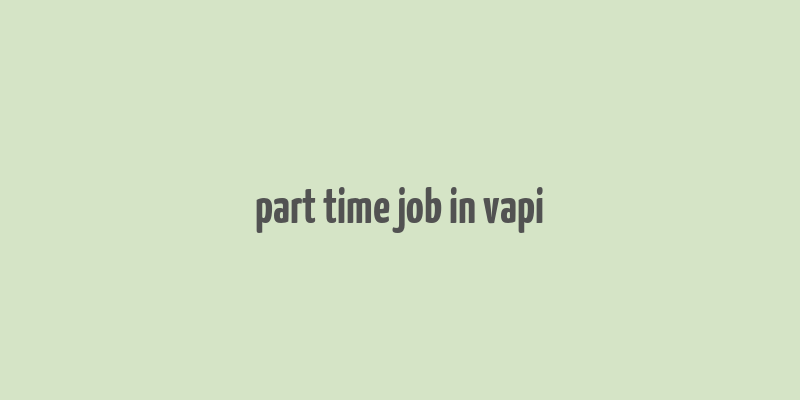 part time job in vapi