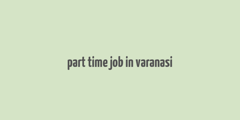 part time job in varanasi