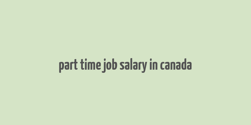 part time job salary in canada