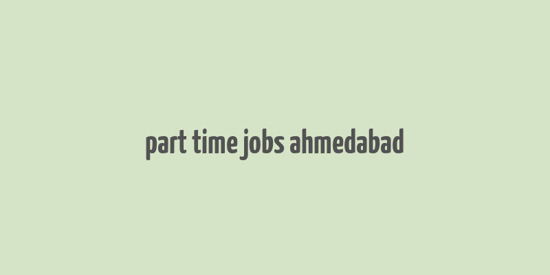 part time jobs ahmedabad