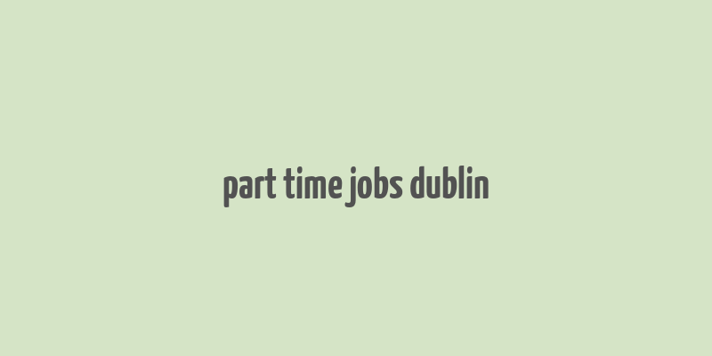 part time jobs dublin