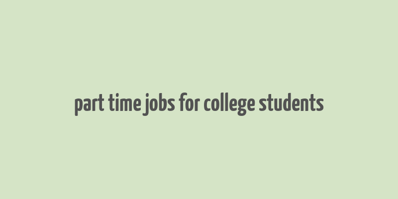 part time jobs for college students