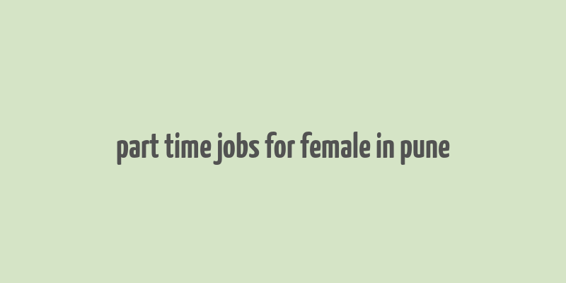 part time jobs for female in pune