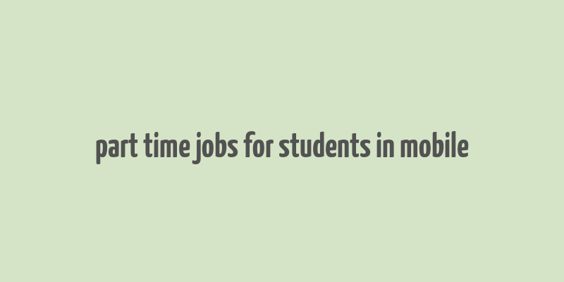 part time jobs for students in mobile