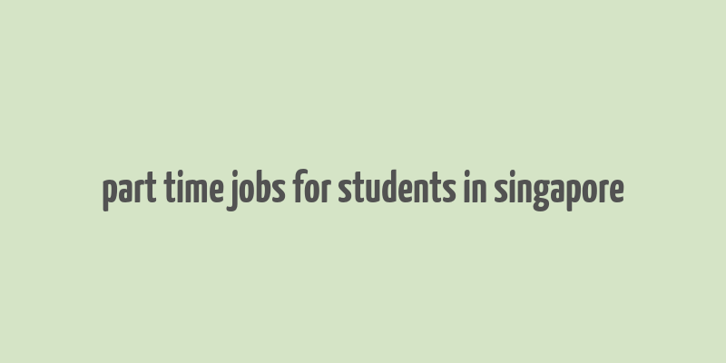 part time jobs for students in singapore