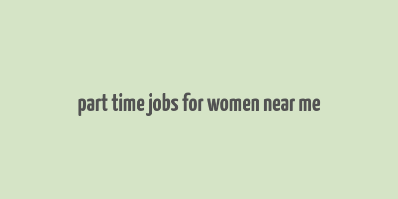 part time jobs for women near me