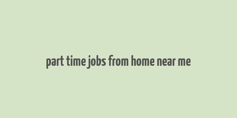 part time jobs from home near me