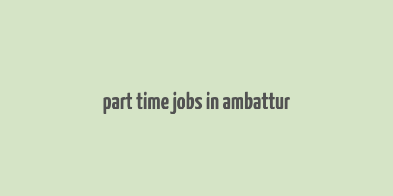 part time jobs in ambattur