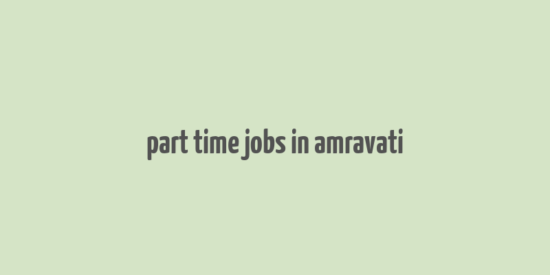 part time jobs in amravati