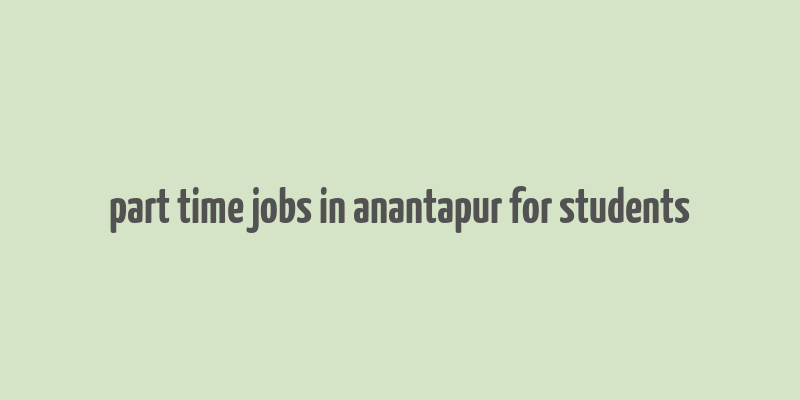 part time jobs in anantapur for students