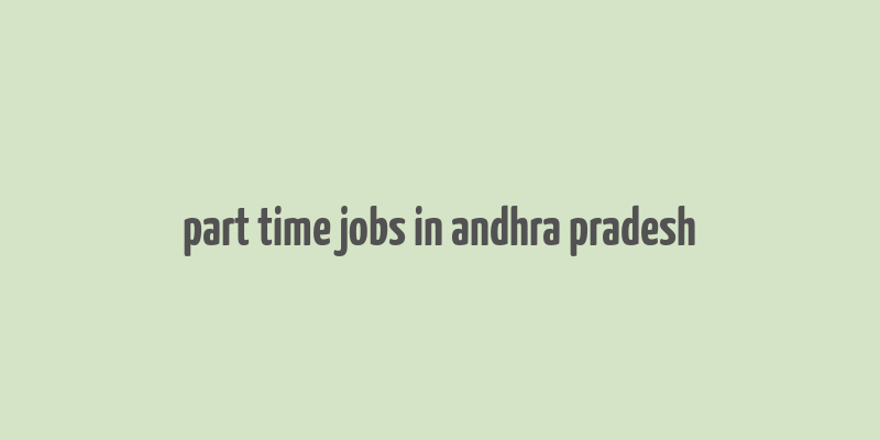 part time jobs in andhra pradesh