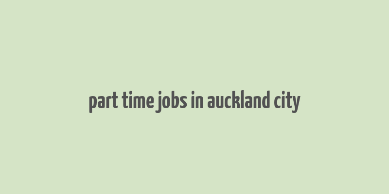 part time jobs in auckland city