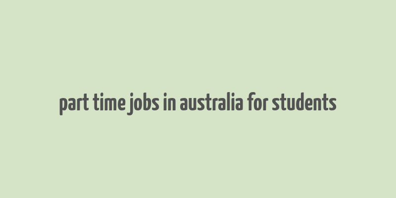 part time jobs in australia for students