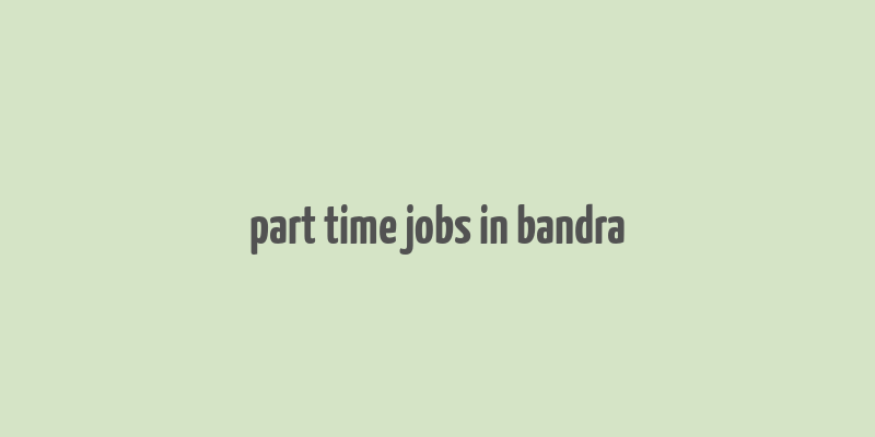 part time jobs in bandra