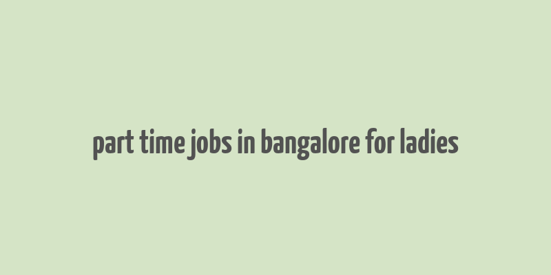 part time jobs in bangalore for ladies