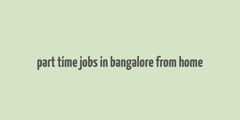 part time jobs in bangalore from home