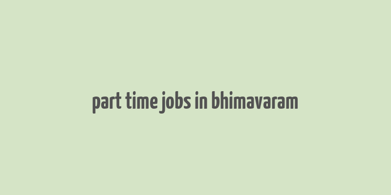 part time jobs in bhimavaram