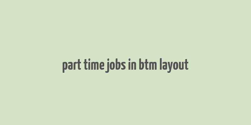 part time jobs in btm layout