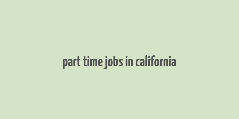 part time jobs in california