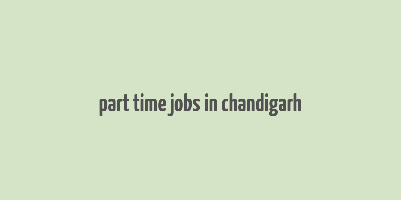 part time jobs in chandigarh