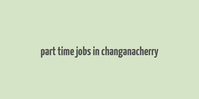 part time jobs in changanacherry