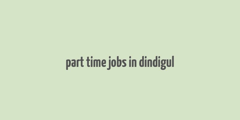 part time jobs in dindigul