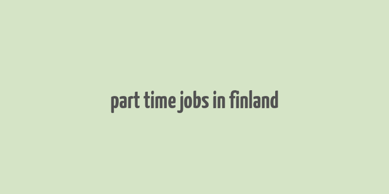 part time jobs in finland