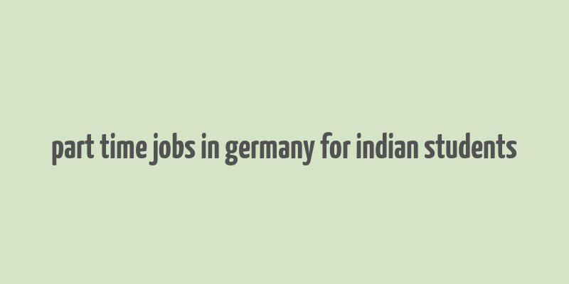 part time jobs in germany for indian students