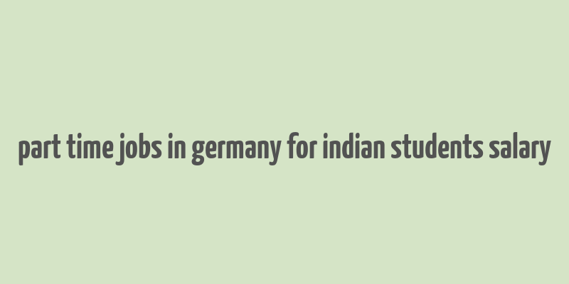 part time jobs in germany for indian students salary