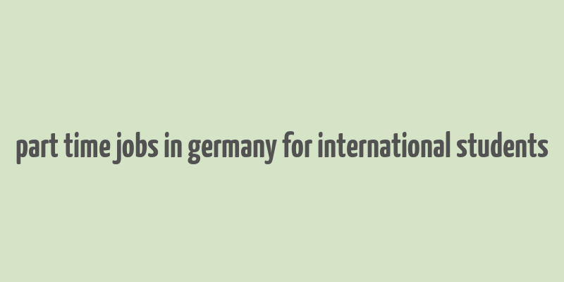 part time jobs in germany for international students