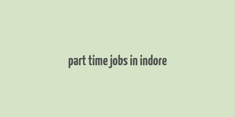 part time jobs in indore