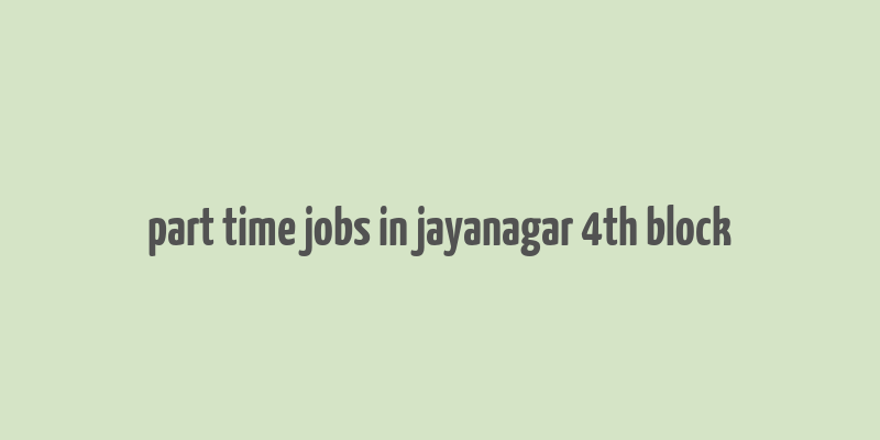 part time jobs in jayanagar 4th block