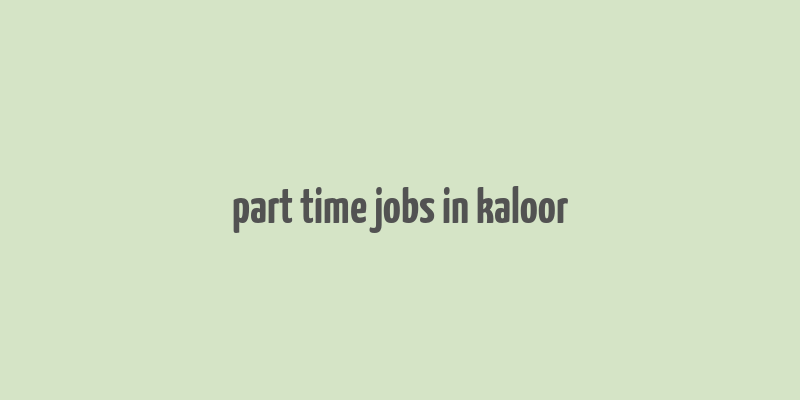 part time jobs in kaloor