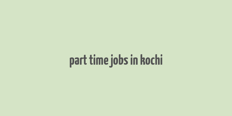 part time jobs in kochi