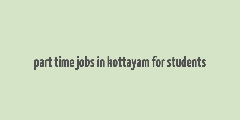 part time jobs in kottayam for students